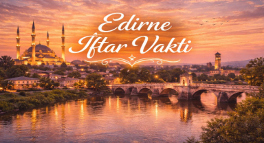 Edirne İftar Vakti - Güncel İftar Saatleri ve Ramazan İmsakiyesi