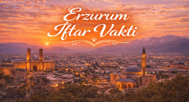 Erzurum İftar Vakti - Güncel İftar Saatleri ve Ramazan İmsakiyesi