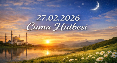 27.02.2026 Cuma Hutbesi