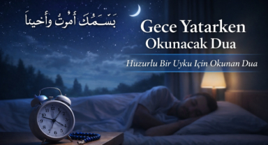 Gece Yatarken Okunacak Dua: Uyku Öncesi Okunan Dua ve Anlamı
