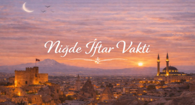 Niğde İftar Vakti - Güncel İftar Saatleri ve Ramazan İmsakiyesi