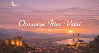 Osmaniye İftar Vakti - Güncel İftar Saatleri ve Ramazan İmsakiyesi