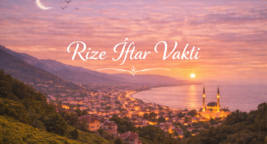 Rize İftar Vakti - Güncel İftar Saatleri ve Ramazan İmsakiyesi