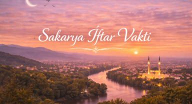 Sakarya İftar Vakti - Güncel İftar Saatleri ve Ramazan İmsakiyesi