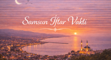 Samsun İftar Vakti - Güncel İftar Saatleri ve Ramazan İmsakiyesi