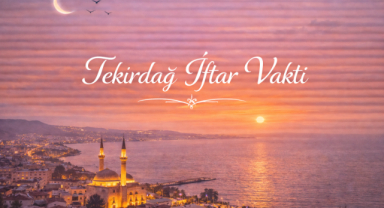 Tekirdağ İftar Vakti - Güncel İftar Saatleri ve Ramazan İmsakiyesi