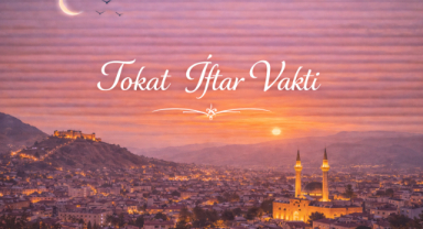 Tokat İftar Vakti - Güncel İftar Saatleri ve Ramazan İmsakiyesi