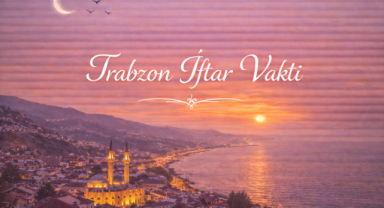 Trabzon İftar Vakti - Güncel İftar Saatleri ve Ramazan İmsakiyesi