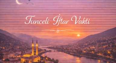 Tunceli İftar Vakti - Güncel İftar Saatleri ve Ramazan İmsakiyesi