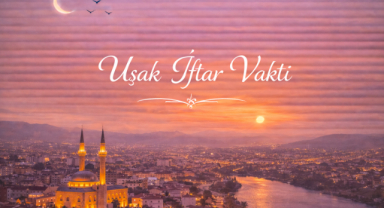 Uşak İftar Vakti - Güncel İftar Saatleri ve Ramazan İmsakiyesi