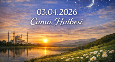 03.04.2026 Cuma Hutbesi