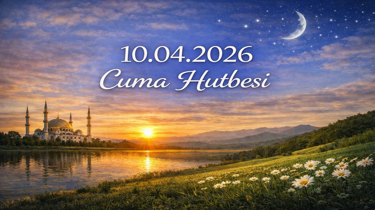 10.04.2026 Cuma Hutbesi