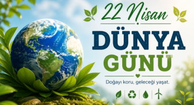 22 Nisan Dünya Günü -Doğayı Korumanın Önemi ve Geleceğe Etkisi