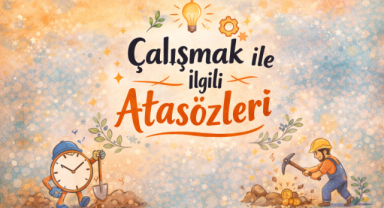 Çalışmak ile İlgili Atasözleri