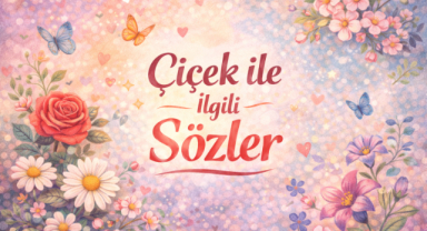 Çiçek ile İlgili Sözler