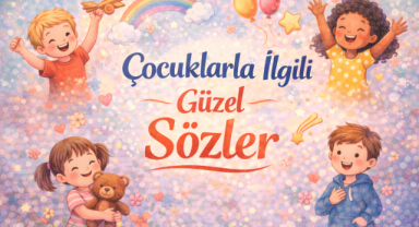 Çocuklarla İlgili Güzel Sözler