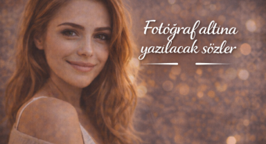 Fotoğraf Altına Yazılacak Sözler