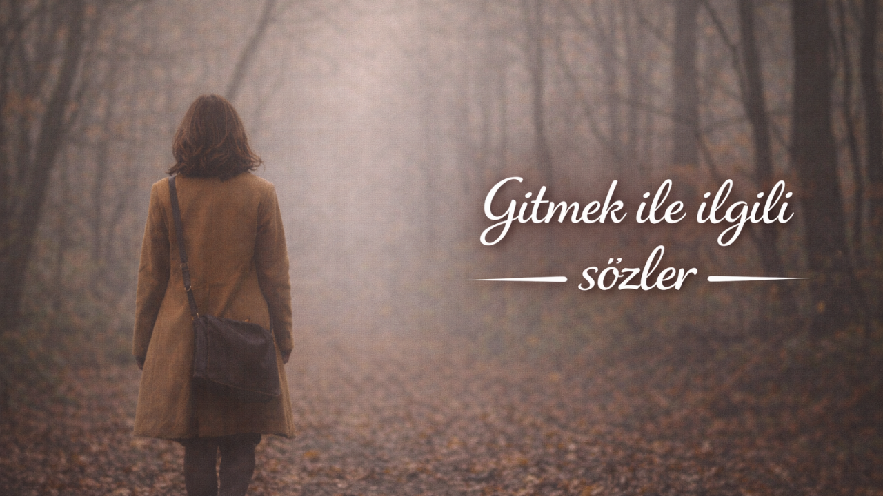 Gitmek ile ilgili Sözler