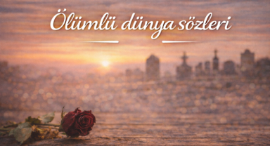 Ölümlü Dünya Sözleri