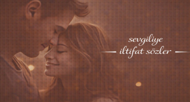 Sevgiliye iltifat Sözler