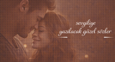 Sevgiliye Yazılacak Güzel Sözler