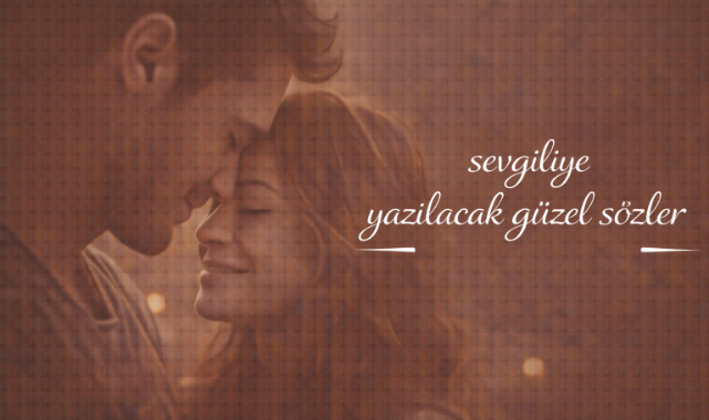 Sevgiliye Yazılacak Güzel Sözler