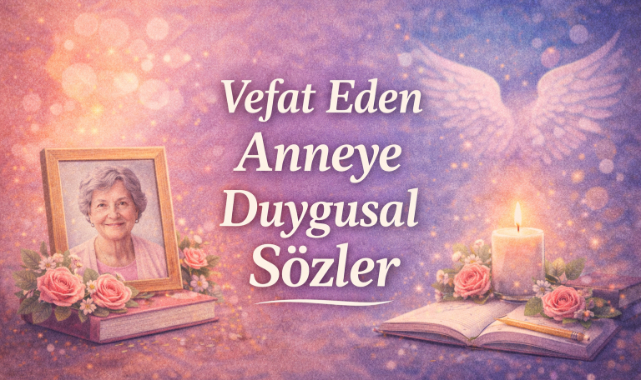 Vefat Eden Anneye Duygusal Sözler