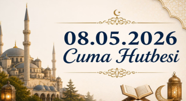 08.05.2026 Cuma Hutbesi