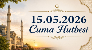 15.05.2026 Cuma Hutbesi