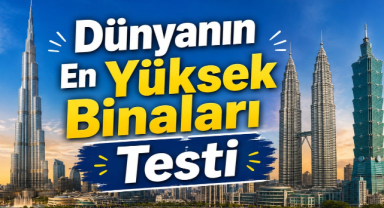 Dünyanın En Yüksek Binaları Testi