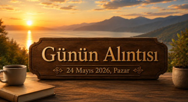 Günün Alıntısı – 24 Mayıs 2026