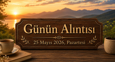 Günün Alıntısı – 25 Mayıs 2026