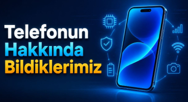 Telefonun Hakkında Bildiklerimiz: Cihaz Özellikleri, Gizlilik ve Performans Analizi